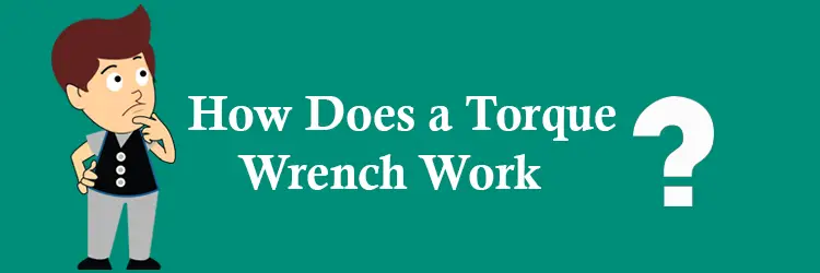 How Does A Torque Wrench Work